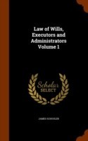 Law of Wills, Executors and Administrators Volume 1