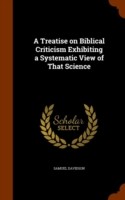 Treatise on Biblical Criticism Exhibiting a Systematic View of That Science