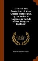 Memoirs and Resolutions of Adam Graeme of Mossgray, by the Author of 'Passages in the Life of Mrs. Margaret Maitland'