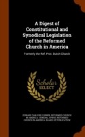 Digest of Constitutional and Synodical Legislation of the Reformed Church in America