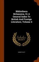 Bibliotheca Britannica, or a General Index to British and Foreign Literature, Volume 4