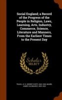 Social England; A Record of the Progress of the People in Religion, Laws, Learning, Arts, Industry, Commerce, Science, Literature and Manners, from the Earliest Times to the Present Day