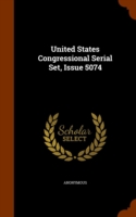United States Congressional Serial Set, Issue 5074