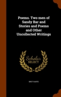 Poems. Two Men of Sandy Bar and Stories and Poems and Other Uncollected Writings