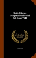 United States Congressional Serial Set, Issue 7444