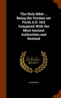 Holy Bible ... Being the Version Set Forth A.D. 1611 Compared with the Most Ancient Authorities and Revised