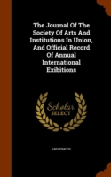 Journal of the Society of Arts and Institutions in Union, and Official Record of Annual International Exibitions