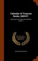 Calendar of Treasury Books, 1660/67-