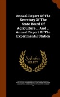 Annual Report of the Secretary of the State Board of Agriculture ... and ... Annual Report of the Experimental Station