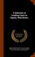 Selection of Leading Cases in Equity, with Notes;