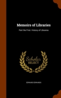 Memoirs of Libraries Part the First. History of Libraries