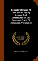 Reports of Cases at Law and in Equity Argued and Determined in the Supreme Court of Arkansas, Volume 12