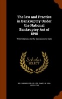 law and Practice in Bankruptcy Under the National Bankruptcy Act of 1898