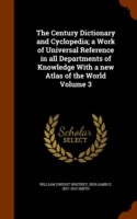 Century Dictionary and Cyclopedia; A Work of Universal Reference in All Departments of Knowledge with a New Atlas of the World Volume 3