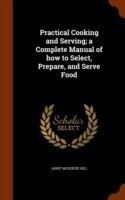 Practical Cooking and Serving; A Complete Manual of How to Select, Prepare, and Serve Food