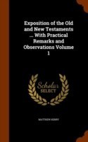 Exposition of the Old and New Testaments ... with Practical Remarks and Observations Volume 1