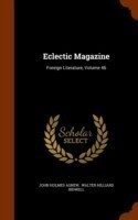 Eclectic Magazine Foreign Literature, Volume 46