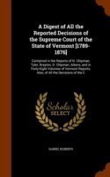 Digest of All the Reported Decisions of the Supreme Court of the State of Vermont [1789-1876]