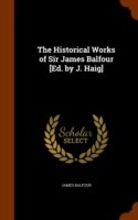 Historical Works of Sir James Balfour [Ed. by J. Haig]