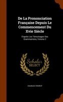 de La Prononciation Francaise Depuis Le Commencement Du Xvie Siecle D'Apres Les Temoinages Des Grammairiens, Volume 2