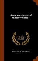 New Abridgment of the Law Volume 5