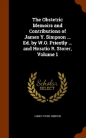 Obstetric Memoirs and Contributions of James Y. Simpson ... Ed. by W.O. Priestly ... and Horatio R. Storer, Volume 1