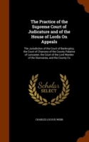 Practice of the Supreme Court of Judicature and of the House of Lords on Appeals