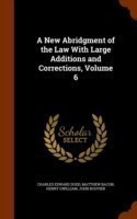 New Abridgment of the Law with Large Additions and Corrections, Volume 6