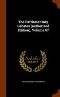 Parliamentary Debates (Authorized Edition), Volume 67