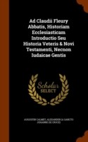 Ad Claudii Fleury Abbatis, Historiam Ecclesiasticam Introductio Seu Historia Veteris & Novi Testamenti, Necnon Iudaicae Gentis
