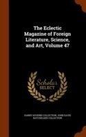 Eclectic Magazine of Foreign Literature, Science, and Art, Volume 47