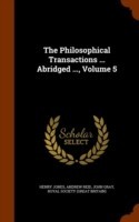 Philosophical Transactions ... Abridged ..., Volume 5