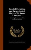 Selected Obstetrical and Gynaecological Works of Sir James Y. Simpson ...