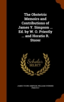 Obstetric Memoirs and Contributions of James Y. Simpson ... Ed. by W. O. Priestly ... and Horatio R. Storer