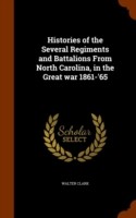 Histories of the Several Regiments and Battalions from North Carolina, in the Great War 1861-'65