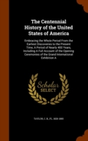 Centennial History of the United States of America