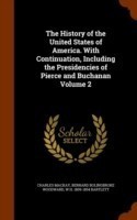 History of the United States of America. with Continuation, Including the Presidencies of Pierce and Buchanan Volume 2