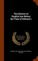 History of English Law Before the Time of Edward I.