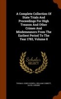 Complete Collection of State Trials and Proceedings for High Treason and Other Crimes and Misdemeanors from the Earliest Period to the Year 1783, Volume 8