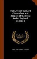 Lives of the Lord Chancellors and Keepers of the Great Seal of England, Volume 5
