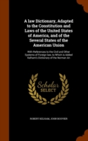 Law Dictionary, Adapted to the Constitution and Laws of the United States of America, and of the Several States of the American Union