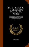 Histoire Generale de La Litterature Du Moyen Age En Occident