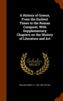 History of Greece, from the Earliest Times to the Roman Conquest, with Supplementary Chapters on the History of Literature and Art