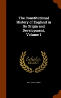 Constitutional History of England in Its Origin and Development, Volume 1