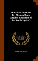 Select Poems of Dr. Thomas Dunn English (Exclusive of the Battle Lyrics)