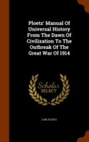 Ploetz' Manual of Universal History from the Dawn of Civilization to the Outbreak of the Great War of 1914