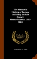 Memorial History of Boston, Including Suffolk County, Massachusetts, 1630-1880