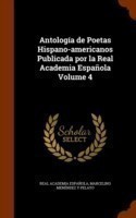 Antologia de Poetas Hispano-Americanos Publicada Por La Real Academia Espanola Volume 4