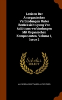 Lexicon Der Anorganischen Verbindungen Unter Berucksichtigung Von Additions-Verbindungen Mit Organischen Komponenten, Volume 1, Issue 2