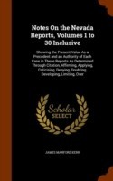 Notes on the Nevada Reports, Volumes 1 to 30 Inclusive